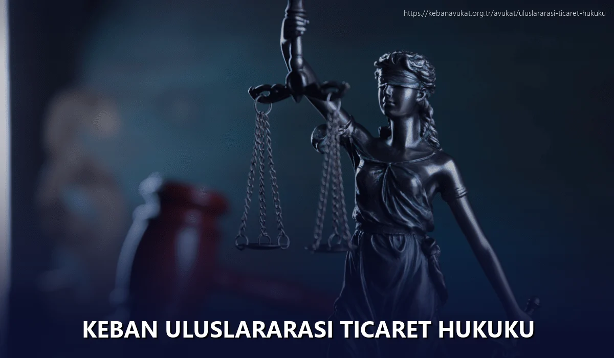 Keban Uluslararası Ticaret Hukuku